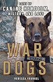 War Dogs: Tales of Canine Heroism, History, and Love