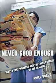 Never Good Enough Health Care Workers And The False