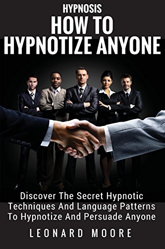 CREATESPACE Hypnosis: How To Hypnotize Anyone: Discover The Secret Hypnotic Techniques And Language Patterns To Hypnotize And Persuade Anyone