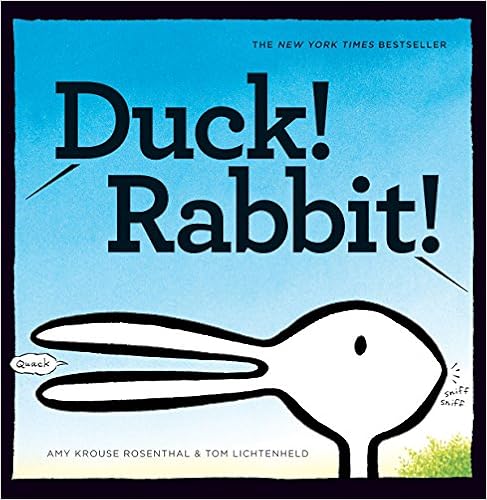 Duck! Rabbit!, by Amy Krouse Rosenthal Tom Lichtenheld Duck! Rabbit!, by Amy Krouse Rosenthal Tom Lichtenheld