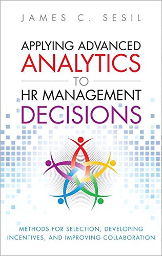Applying Advanced Analytics to HR Management Decisions: Methods for Selection, Developing Incentives, and Improving Collaboration (Paperback) (FT Press Analytics)