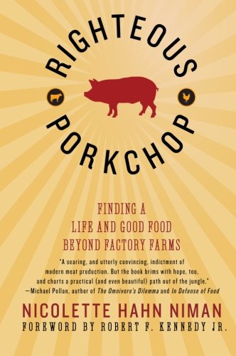 Righteous Porkchop: Finding a Life and Good Food Beyond Factory Farms