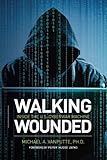 Walking Wounded: Inside the U.S. Cyberwar Machine by Dr. Michael A. VanPutte, Peiter 'Mudge' Zatko