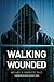 Walking Wounded: Inside the U.S. Cyberwar Machine by Dr. Michael A. VanPutte, Peiter 'Mudge' Zatko