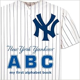 New York Yankees ABC my first alphabet book (ABC My First Team Alphabet: Baseball), by Brad M. Epstein New York Yankees ABC my first alphabet book (ABC My First Team Alphabet: Baseball), by Brad M. Epstein