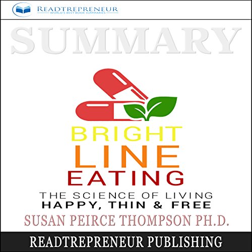 Book Summary: Bright Line Eating: The Science of Living Happy, Thin & Free<br />K.I.N.D.L.E