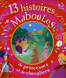 13 histoires maboules de princesses et de chevaliers