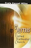 7 Myths of the United Methodist Church by Craig Kennet Miller