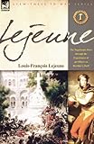 Front cover for the book Lejeune - Vol.1: The Napoleonic Wars through the Experiences of an Officer of Berthier's Staff by Louis-Francois Lejeune