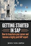 Getting started in SAP: How to transform your career and become a highly paid SAP expert