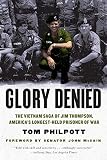 Glory Denied: The Vietnam Saga of Jim Thompson, America's Longest-Held Prisoner of War by Tom Philpott, John McCain