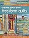 Create Your Own Free-Form Quilts: A Stress-Free Journey to Original Design by Rayna Gillman
