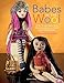 Babes in the Wool: How to Knit Beautiful Fashion Dolls, Clothes & Accessories