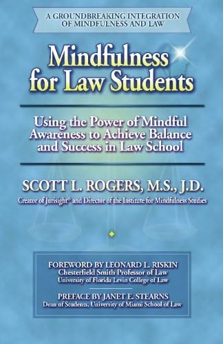 Mindfulness for Law Students: Using the Power of Mindfulness to Achieve Balance and Success in Law School