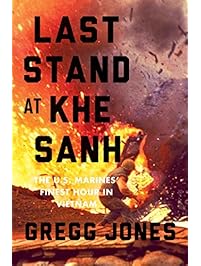 Last Stand at Khe Sanh: The U.S. Marines' Finest Hour in Vietnam