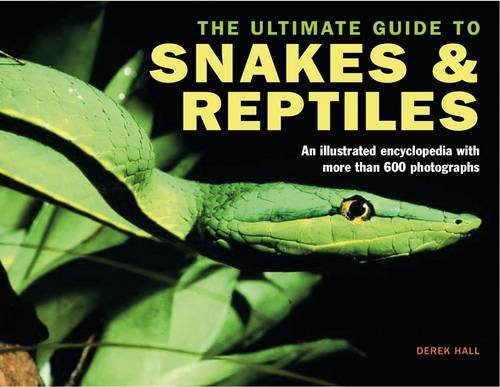 Ultimate Guide to Snakes & Reptiles: An Illustrated Encyclopedia with