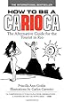 How to Be a Carioca: The Alternative Guide for the Tourist in Rio