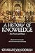 A History of Knowledge: Past, Present, and Future