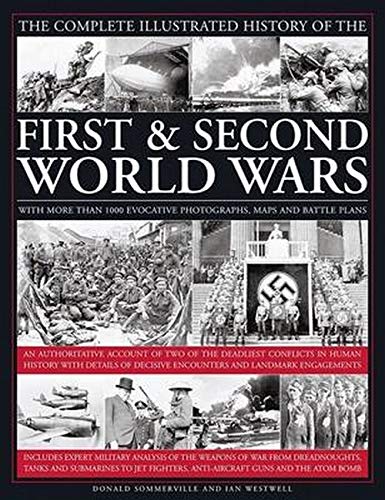 The Complete Illustrated History of the First & Second World Wars: With More Than 1000 Evocative Pho by Donald Sommerville, Ian Westwell