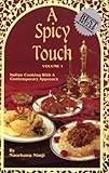 A Spicy Touch, Vol. 1: Indian Cooking with a Contemporary Approach by 