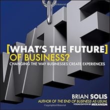What's the Future of Business: Changing the Way Businesses Create Experiences
