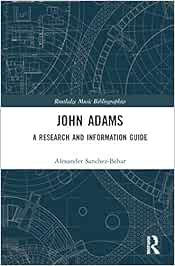 John Adams: A Research and Information Guide (Routledge Music Bibliographies)