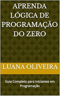 Livro Aprenda Lógica de Programação do Zero: Guia Completo para Iniciantes em Programação