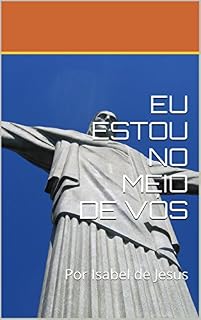Livro EU ESTOU NO MEIO DE VÓS: Por Isabel de Jesus