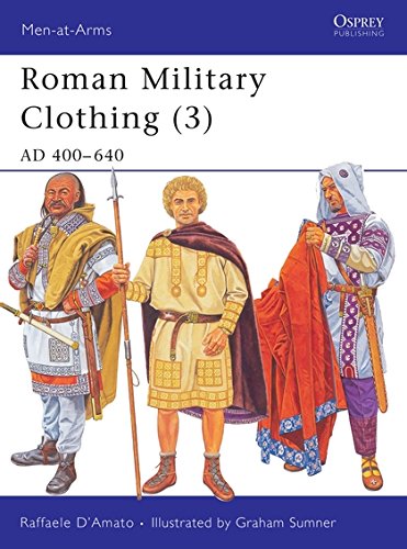 Roman Military Clothing (3): AD 400-640 (Men-at-Arms) (v. 3) by Raffaele D'Amato
