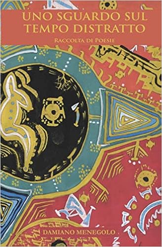 Uno Sguardo Sul Tempo Distratto Versione A Colori Raccolta Di Poesie Italian Edition Menegolo Damiano Menegolo Stefania Nadir Amazon Com Books