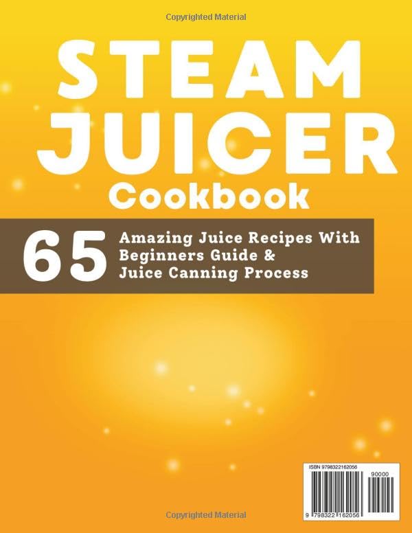 The Complete Steam Juicer Cookbook: 65 Amazing Juice Recipes With Beginners Guide, Canning Process and More