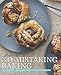 No Mistaking Baking: 85+ foolproof, fail proof, perfect every time recipes primary