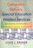 Computers in the Delivery of Special Education and Related Services : Developing Collaborative and Individualized Learning Environments, , 0789011824