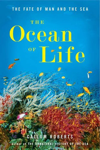 The Ocean of Life: The Fate of Man and the Sea, by Callum Roberts