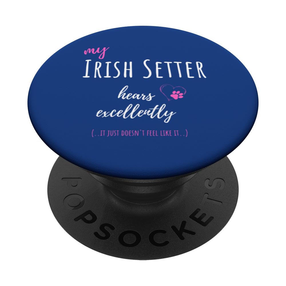 My Irish Setter hears excellently, he just doesn't feel like PopSockets Swappable PopGrip