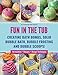 Fun in the Tub: Creating Bath Bombs, Solid Bubble Bath, Bubble Frosting and Bubble Scoops by 