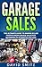 Garage Sales: The Ultimate Beginner's Guide to Making Killer Profits from Garage Sales in 30 Minutes or Less! (Garage Sale - Garage Sales - Garage Sale ... - How to Make Money From Garage Sales) by 