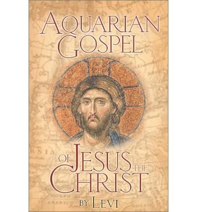 The Aquarian Gospel of Jesus Christ: The Story of Jesus, the Man from Galilee and How He Attained the Christ Consciousness Open to All (Paperback) - Common