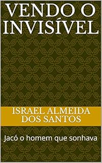 Livro Vendo o invisível: Jacó o homem que sonhava (Ensinos bíblicos Livro 2)