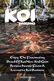 Koi Breeding For Fun And Profit: Enjoy The Fascinating Breed Of Koi Now And Gain Serious Income From A Lucrative Koi Business