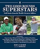 Two Good Rounds SUPERSTARS: Golf Stories from the World's Greatest Athletes by Ernie ELS