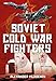 Soviet Cold War Fighters by Alexander Mladenov