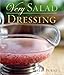 Very Salad Dressing: [A Cookbook] (Very Cookbooks) by Teresa Burns