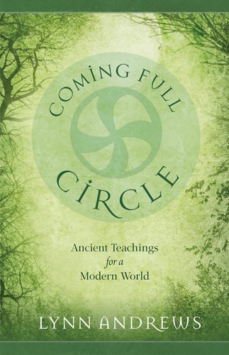 Coming Full Circle: Ancient Teachings for a Modern World by Lynn Andrews