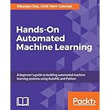 Hands-On Automated Machine Learning: A beginner's guide to building automated machine learning systems using AutoML and Python