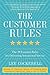 The Customer Rules: The 39 Essential Rules for Delivering Sensational Service - Book by Lee Cockerell
