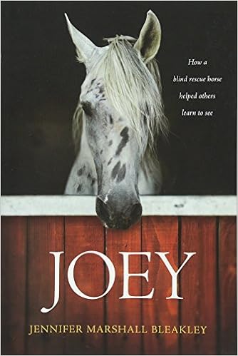Joey: How a Blind Rescue Horse Helped Others Learn to See, by Jennifer Marshall Bleakley Joey: How a Blind Rescue Horse Helped Others Learn to See, by Jennifer Marshall Bleakley