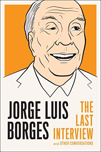 Jorge Luis Borges: The Last Interview: and Other Conversations (The Last Interview Series)
