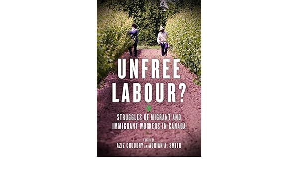 Unfree Labour Struggles Of Migrant And Immigrant Workers -