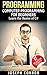 C#: Computer Programming For Beginners: Learn The Basics Of C Sharp Programming - 3rd Edition (2017)